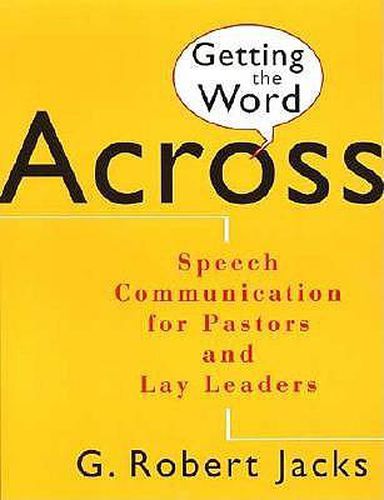 Getting the Word Across: Speech Communication for Pastors and Lay Leaders