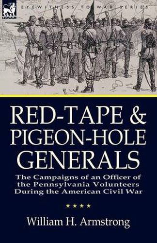 Cover image for Red-Tape and Pigeon-Hole Generals: The Campaigns of an Officer of the Pennsylvania Volunteers During the American Civil War