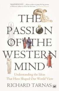 Cover image for The Passion Of The Western Mind: Understanding the Ideas That Have Shaped Our World View