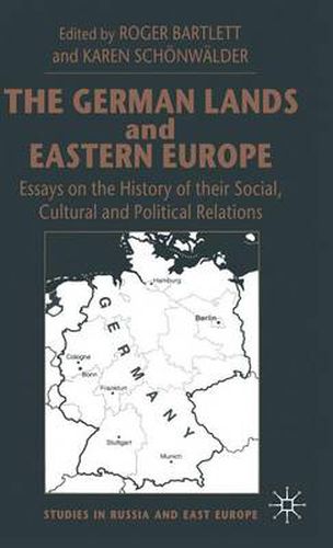 The German Lands and Eastern Europe: Essays on the History of their Social, Cultural and Political Relations