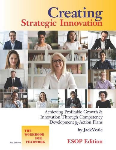 Cover image for Creating Strategic Innovation 5th Edition - ESOP: Achieving Profitable Growth & Innovation Through Competency Development & Action Plans - The Workbook For Teamwork