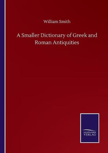 Cover image for A Smaller Dictionary of Greek and Roman Antiquities