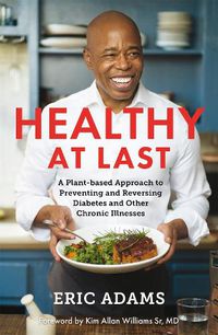 Cover image for Healthy At Last: A Plant-based Approach to Preventing and Reversing Diabetes and Other Chronic Illnesses