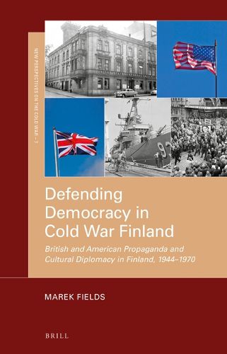 Cover image for Defending Democracy in Cold War Finland: British and American Propaganda and Cultural Diplomacy in Finland, 1944-1970