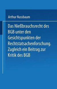 Cover image for Das Niessbrauchsrecht Des Bgb. Unter Den Gesichtspunkten Der Rechtstatsachenforschung: Zugleich Ein Beitrag Zur Kritik Des Bgb