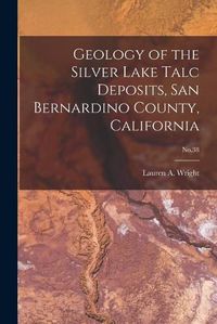 Cover image for Geology of the Silver Lake Talc Deposits, San Bernardino County, California; No.38