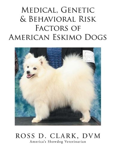 Cover image for Medical, Genetic & Behavioral Risk Factors of American Eskimo Dogs