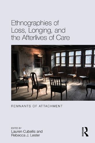 Cover image for Ethnographies of Loss, Longing, and the Afterlives of Care