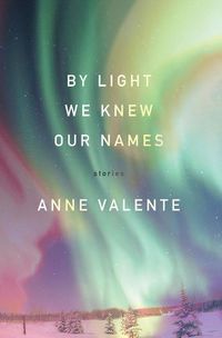 Cover image for By Light We Knew Our Names: Stories