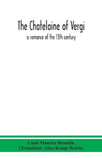 Cover image for The chatelaine of Vergi; a romance of the 13th century