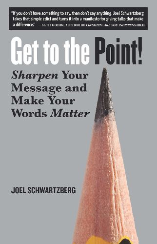 Cover image for Get to the Point!: Sharpen Your Message and Make Your Words Matter