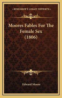 Cover image for Moores Fables for the Female Sex (1806)