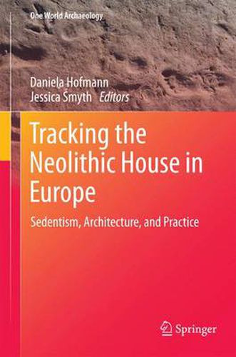 Cover image for Tracking the Neolithic House in Europe: Sedentism, Architecture and Practice