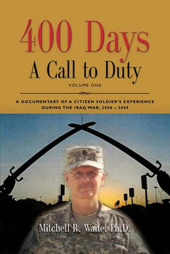 Cover image for 400 DAYS - A Call to Duty: A Documentary of a Citizen-Soldier's Experience During the Iraq War 2008/2009 - Volume I