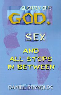 Cover image for Slightly Off: God, Sex and All Stops Between