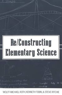 Cover image for Re/Constructing Elementary Science