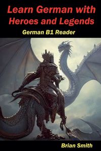 Cover image for Learn German with Heroes and Legends