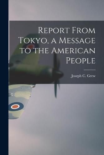 Cover image for Report From Tokyo, a Message to the American People