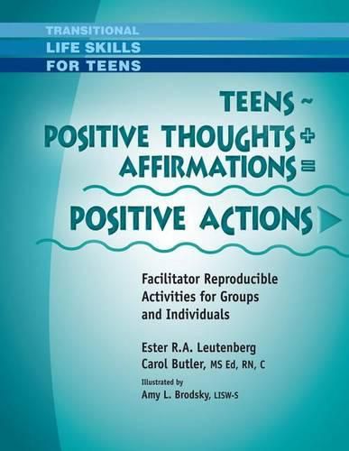 Cover image for Teens - Positive Thoughts + Affirmations = Positive Actions: Facilitator Reproducible Activities for Groups and Individuals