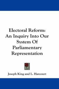 Cover image for Electoral Reform: An Inquiry Into Our System of Parliamentary Representation