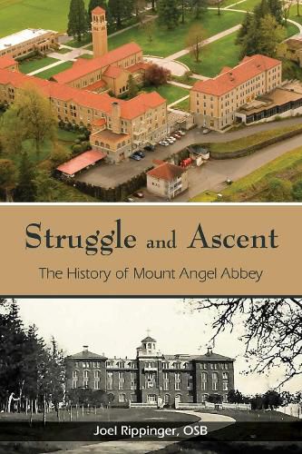 Cover image for Struggle and Ascent: The History of Mount Angel Abbey