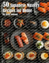 Cover image for 50 Japanese Mastery Recipes for Home