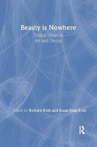 Cover image for Beauty is Nowhere: Ethical Issues in Art and Design