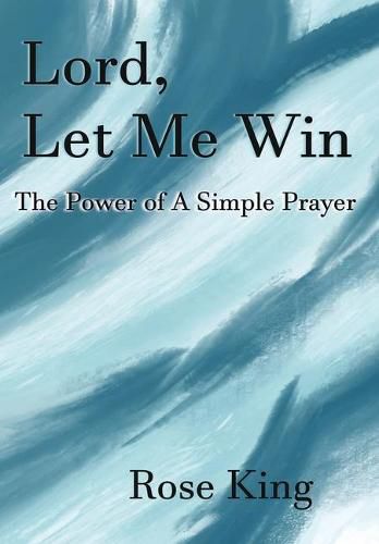 Lord, Let Me Win: The Power Of A Simple Prayer