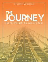 Cover image for The Journey: Divorce Through the Eyes of a Teen Student Workbook