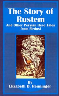 Cover image for The Story of Rustem: And Other Persian Hero Tales from Firdusi