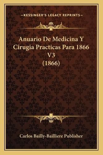 Cover image for Anuario de Medicina y Cirugia Practicas Para 1866 V3 (1866)