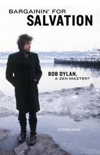 Cover image for Bargainin' for Salvation: Bob Dylan, a Zen Master?