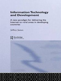 Cover image for Information Technology and Development: A New Paradigm for Delivering the Internet to Rural Areas in Developing Countries