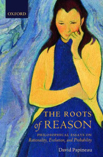 Cover image for The Roots of Reason: Philosophical Essays on Rationality, Evolution and Probability