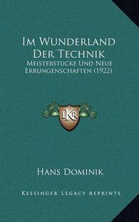 Cover image for Im Wunderland Der Technik: Meisterstucke Und Neue Errungenschaften (1922)