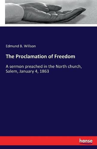 Cover image for The Proclamation of Freedom: A sermon preached in the North church, Salem, January 4, 1863