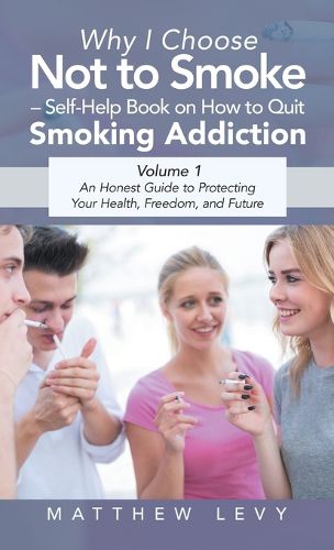Cover image for Why I Choose Not to Smoke - Self-Help Book on How to Quit Smoking Addiction