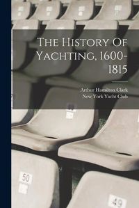 Cover image for The History Of Yachting, 1600-1815