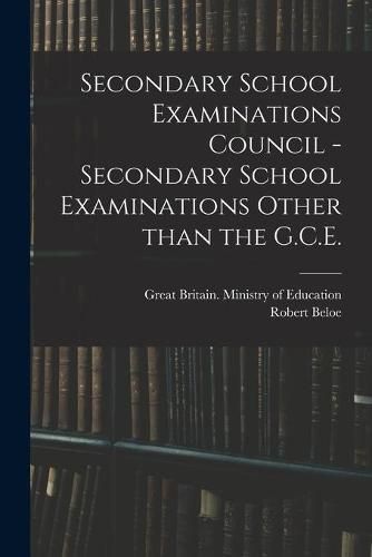 Cover image for Secondary School Examinations Council - Secondary School Examinations Other Than the G.C.E.