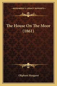 Cover image for The House on the Moor (1861)