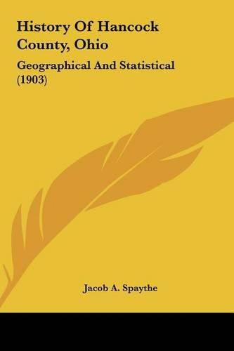 Cover image for History of Hancock County, Ohio History of Hancock County, Ohio: Geographical and Statistical (1903 Geographical and Statistical (1903)