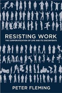 Cover image for Resisting Work: The Corporatization of Life and Its Discontents