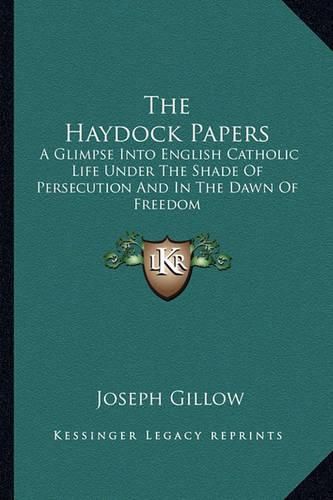 The Haydock Papers: A Glimpse Into English Catholic Life Under the Shade of Persecution and in the Dawn of Freedom