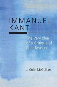 Cover image for Immanuel Kant: The Very Idea of a Critique of Pure Reason