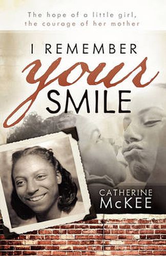 Cover image for I Remember Your Smile: The Hope of a Little Girl, the Courage of Her Mother