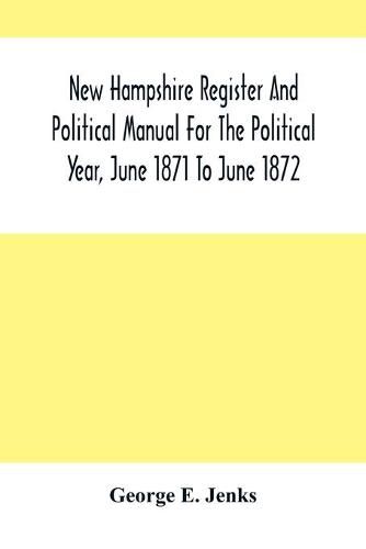 New Hampshire Register And Political Manual For The Political Year, June 1871 To June 1872