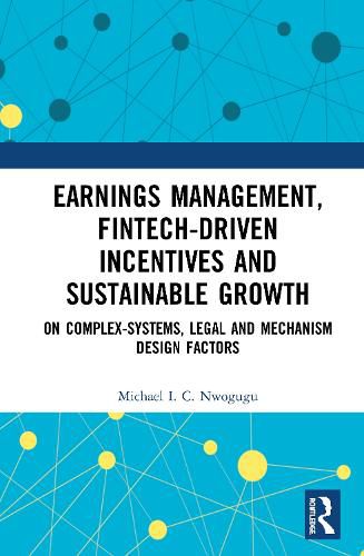 Cover image for Earnings Management, Fintech-Driven Incentives and Sustainable Growth: On Complex Systems, Legal and Mechanism Design Factors