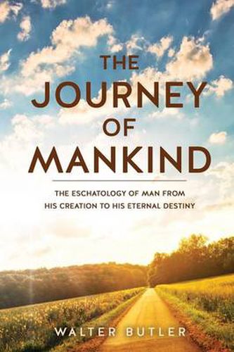 Cover image for The Journey of Mankind: The Eschatology of Man from His Creation to His Eternal Destiny