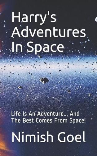 Cover image for Harry's Adventures In Space: Life Is An Adventure... And The Best Comes From Space!