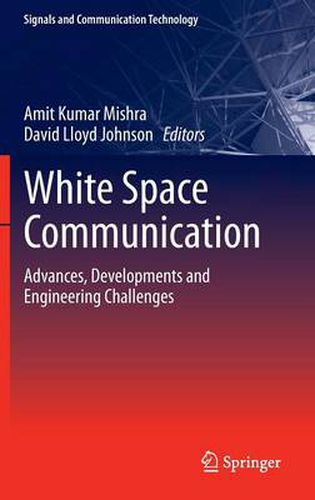 White Space Communication: Advances, Developments and Engineering Challenges